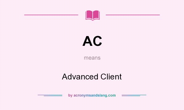 What does AC mean? It stands for Advanced Client