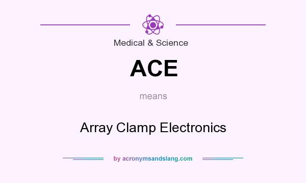 What does ACE mean? It stands for Array Clamp Electronics