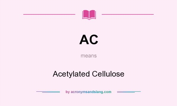 What does AC mean? It stands for Acetylated Cellulose