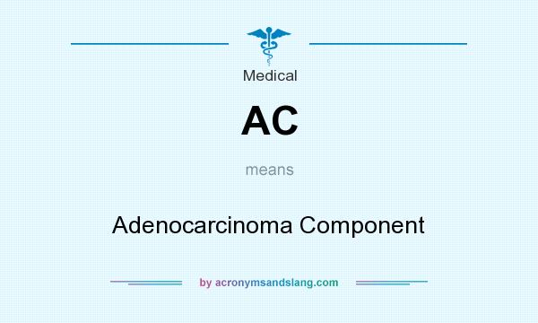 What does AC mean? It stands for Adenocarcinoma Component