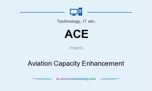 What does ACE mean? It stands for Aviation Capacity Enhancement