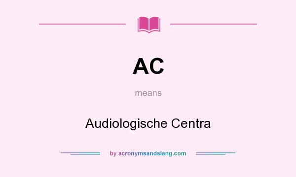 What does AC mean? It stands for Audiologische Centra