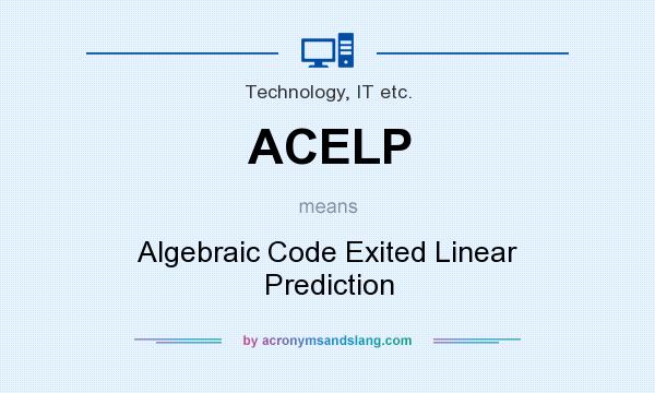 What does ACELP mean? It stands for Algebraic Code Exited Linear Prediction