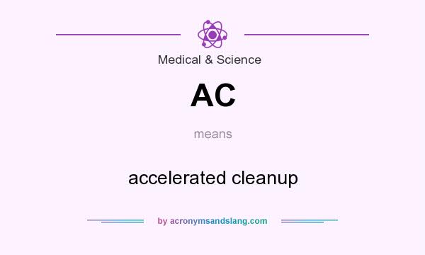 What does AC mean? It stands for accelerated cleanup