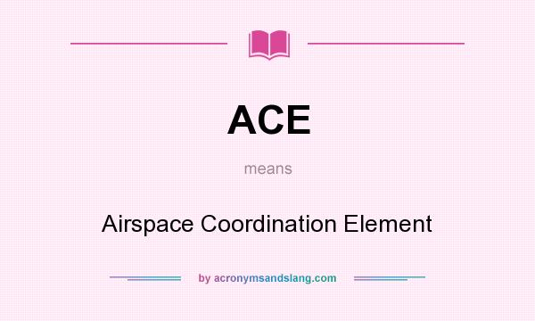 What does ACE mean? It stands for Airspace Coordination Element