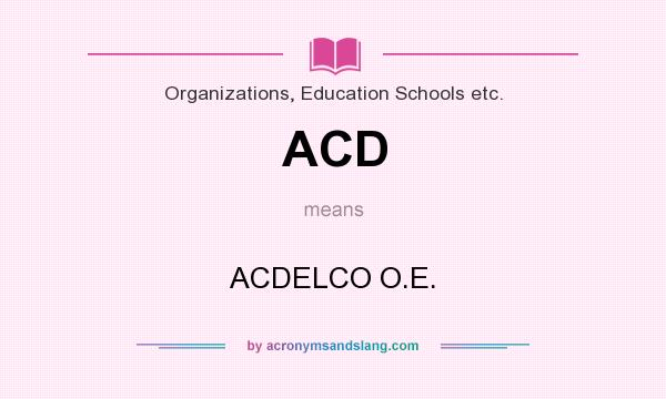What does ACD mean? It stands for ACDELCO O.E.