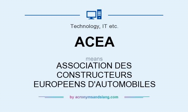 What does ACEA mean? It stands for ASSOCIATION DES CONSTRUCTEURS EUROPEENS D`AUTOMOBILES