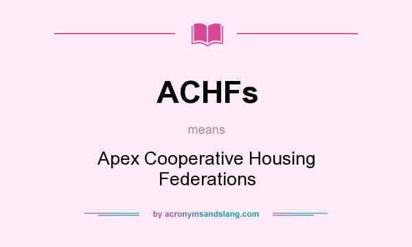 What does ACHFs mean? It stands for Apex Cooperative Housing Federations