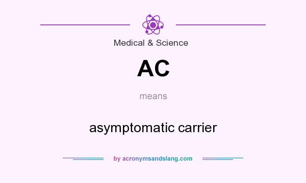 What does AC mean? It stands for asymptomatic carrier
