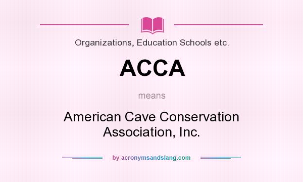 What does ACCA mean? It stands for American Cave Conservation Association, Inc.