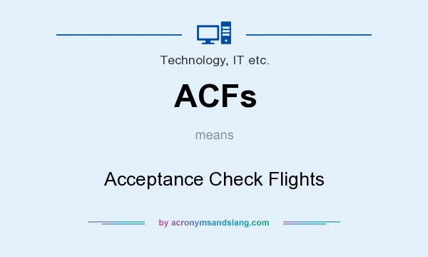 What does ACFs mean? It stands for Acceptance Check Flights