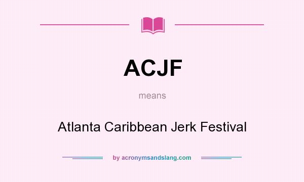 What does ACJF mean? It stands for Atlanta Caribbean Jerk Festival