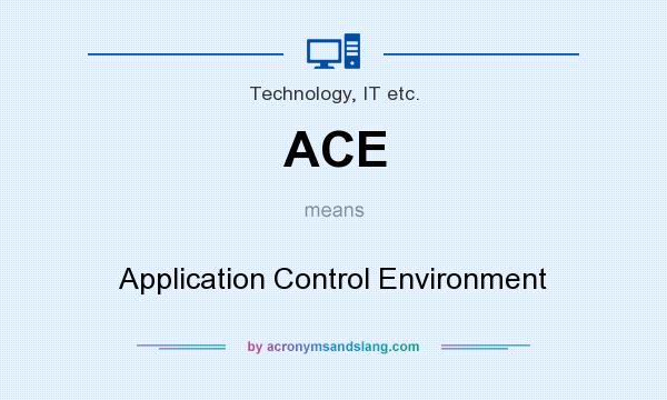 What does ACE mean? It stands for Application Control Environment