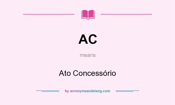 What does AC mean? It stands for Ato Concessório