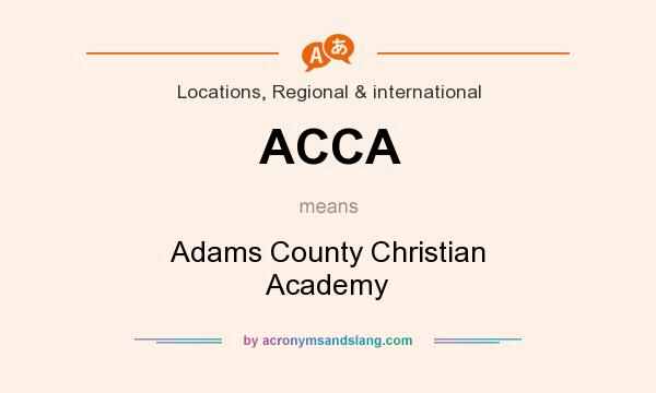 What does ACCA mean? It stands for Adams County Christian Academy