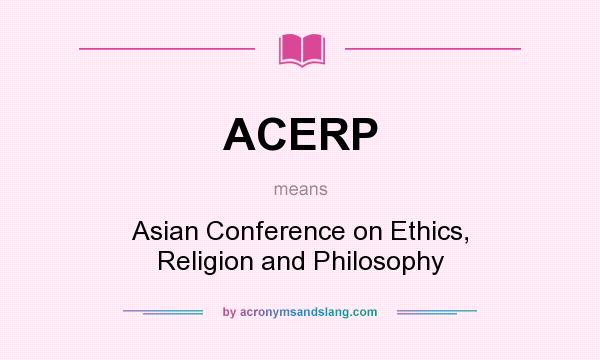 What does ACERP mean? It stands for Asian Conference on Ethics, Religion and Philosophy