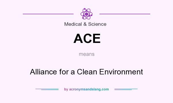 What does ACE mean? It stands for Alliance for a Clean Environment