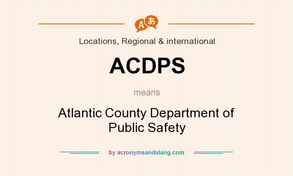 What does ACDPS mean? It stands for Atlantic County Department of Public Safety