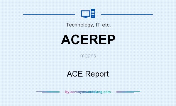 What does ACEREP mean? It stands for ACE Report