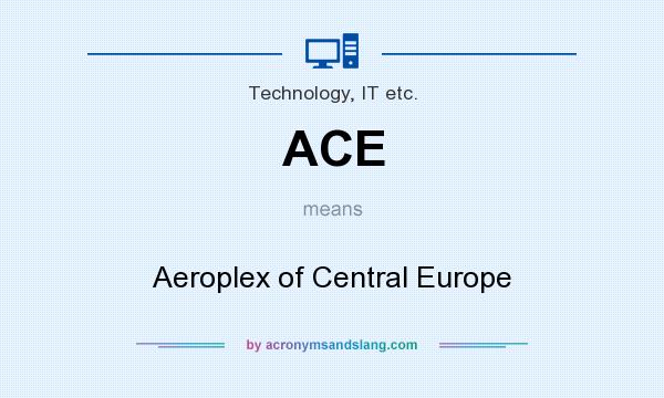 What does ACE mean? It stands for Aeroplex of Central Europe