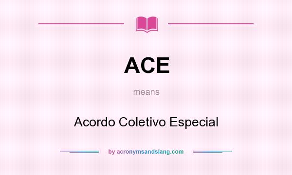 What does ACE mean? It stands for Acordo Coletivo Especial