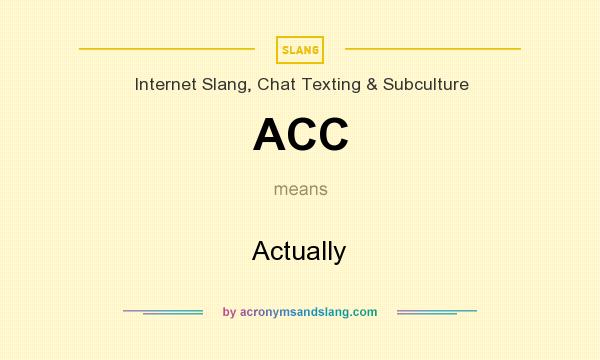 What does ACC mean? It stands for Actually