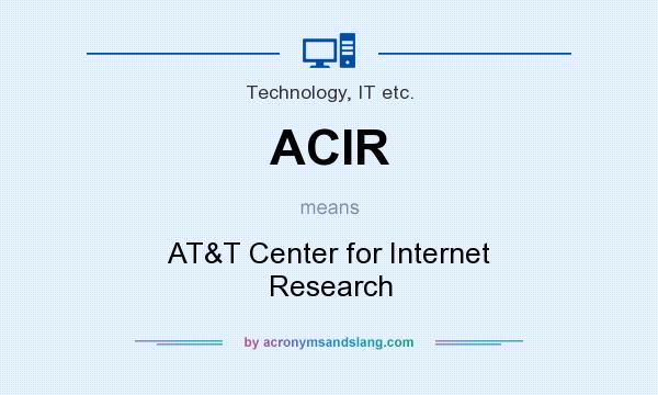 What does ACIR mean? It stands for AT&T Center for Internet Research