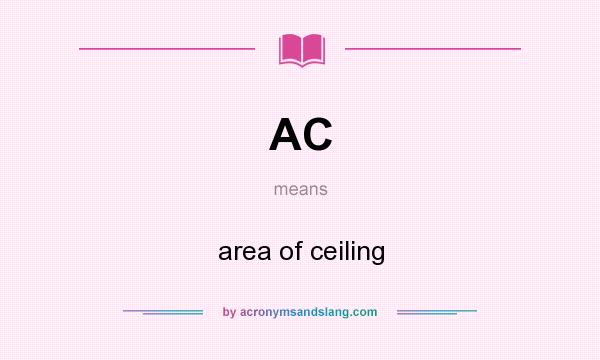 What does AC mean? It stands for area of ceiling