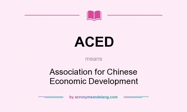 What does ACED mean? It stands for Association for Chinese Economic Development