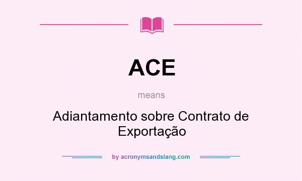 What does ACE mean? It stands for Adiantamento sobre Contrato de Exportação