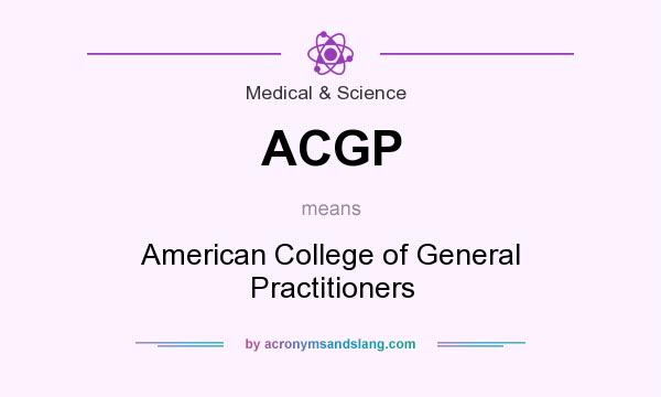 What does ACGP mean? It stands for American College of General Practitioners