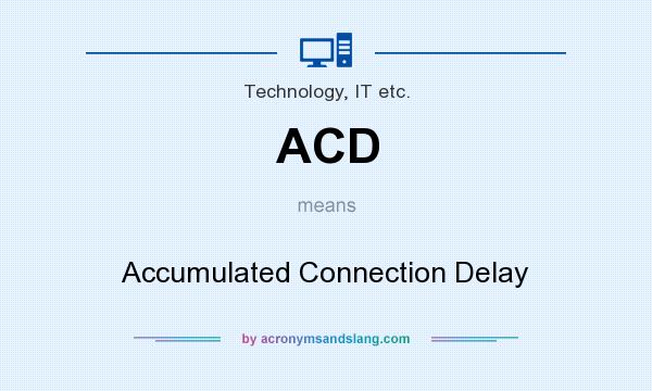 What does ACD mean? It stands for Accumulated Connection Delay