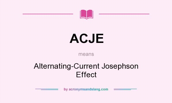 What does ACJE mean? It stands for Alternating-Current Josephson Effect