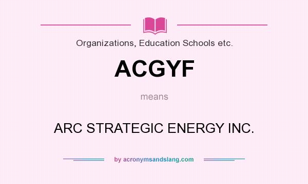 What does ACGYF mean? It stands for ARC STRATEGIC ENERGY INC.