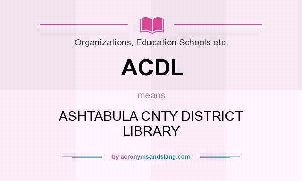 What does ACDL mean? It stands for ASHTABULA CNTY DISTRICT LIBRARY