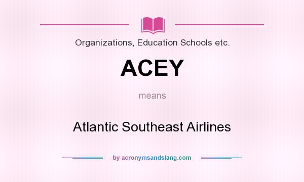 What does ACEY mean? It stands for Atlantic Southeast Airlines