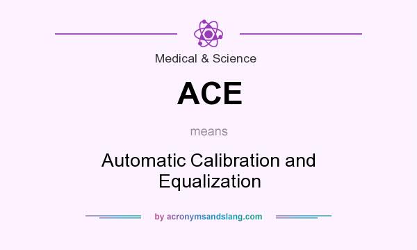 What does ACE mean? It stands for Automatic Calibration and Equalization