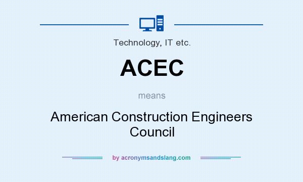 What does ACEC mean? It stands for American Construction Engineers Council