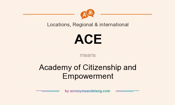 What does ACE mean? It stands for Academy of Citizenship and Empowerment