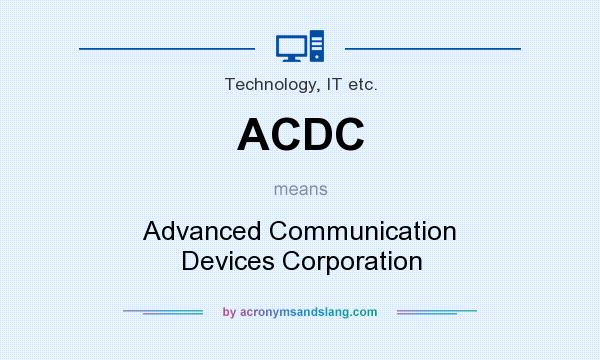 What does ACDC mean? It stands for Advanced Communication Devices Corporation