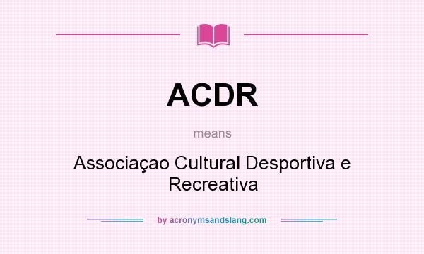 What does ACDR mean? It stands for Associaçao Cultural Desportiva e Recreativa