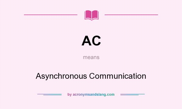 What does AC mean? It stands for Asynchronous Communication