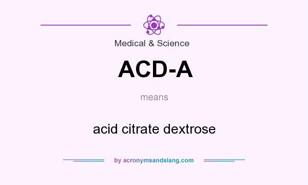 What does ACD-A mean? It stands for acid citrate dextrose