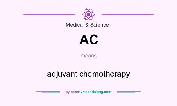 What does AC mean? It stands for adjuvant chemotherapy
