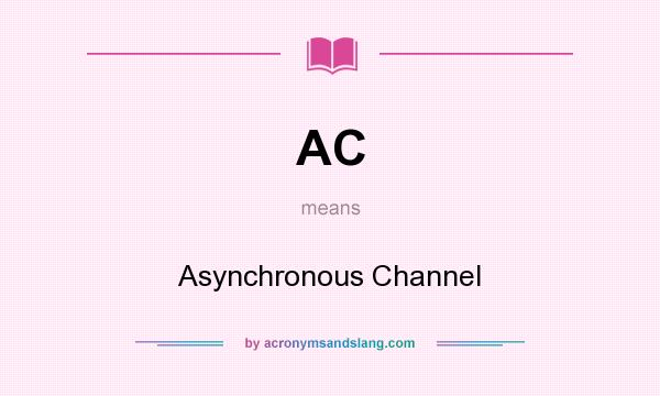 What does AC mean? It stands for Asynchronous Channel