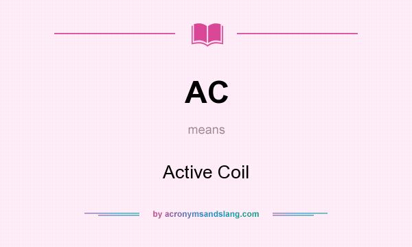 What does AC mean? It stands for Active Coil
