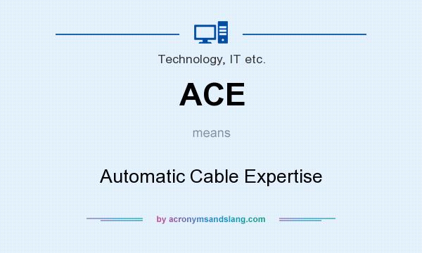 What does ACE mean? It stands for Automatic Cable Expertise