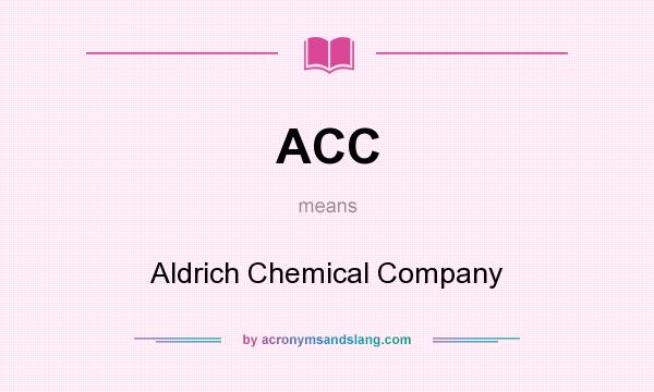 What does ACC mean? It stands for Aldrich Chemical Company