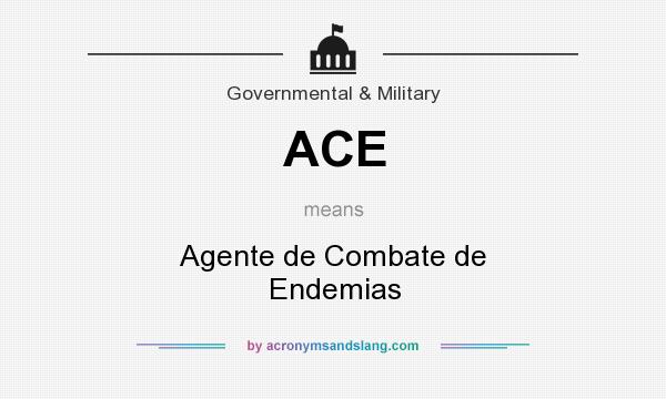 What does ACE mean? It stands for Agente de Combate de Endemias
