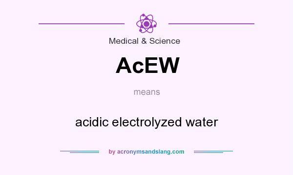 What does AcEW mean? It stands for acidic electrolyzed water